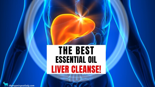 The Best Essential Oil Liver Cleanse For The Whole Family!