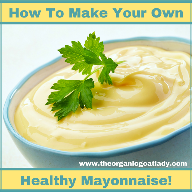 How To Make Your Own Healthy Mayonnaise! The Organic Goat Lady
