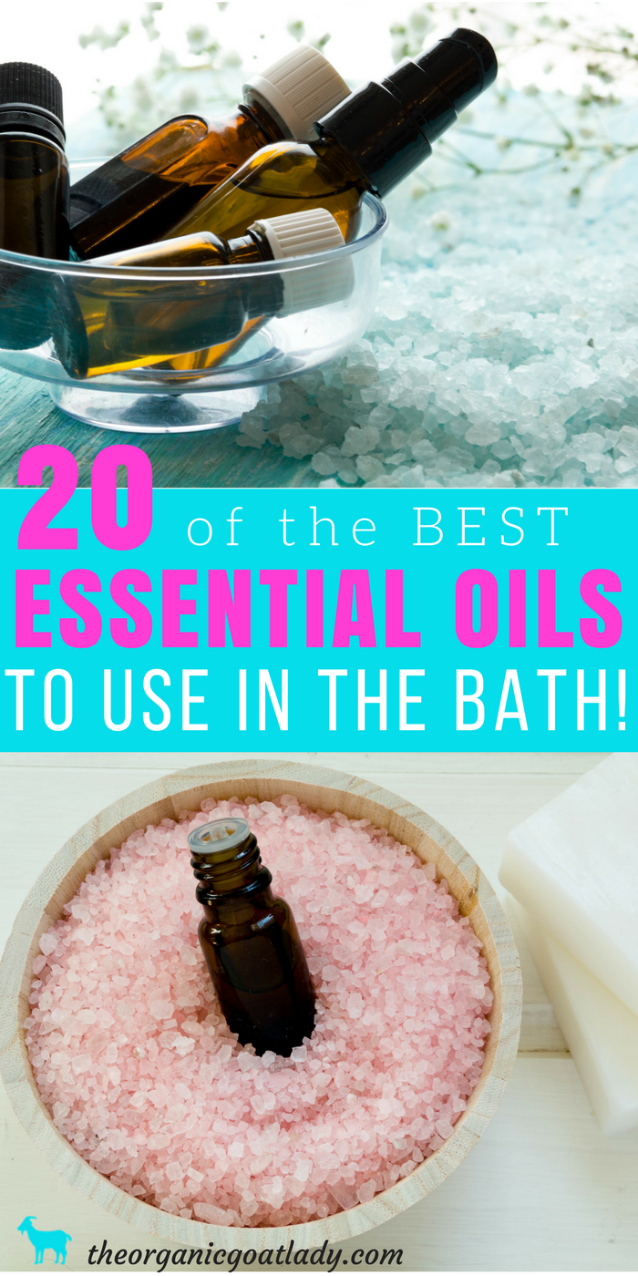 Use These 20 Essential Oils In Bath Water The Organic Goat Lady