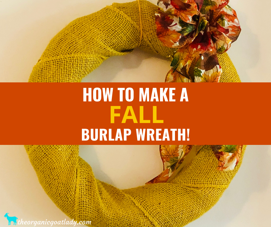 How to Make a Fall Burlap Wreath - The Organic Goat Lady