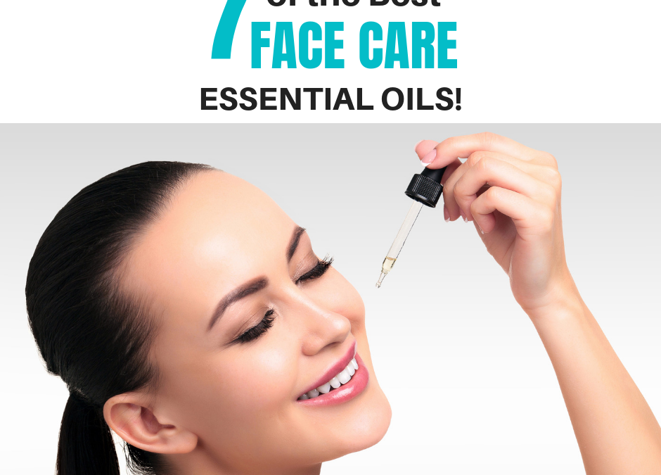 7 of the Best Essential Oils for Face Care!